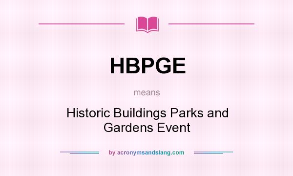 What does HBPGE mean? It stands for Historic Buildings Parks and Gardens Event