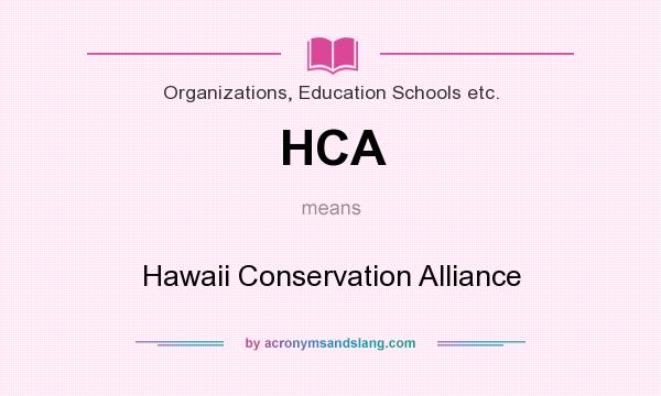 What does HCA mean? It stands for Hawaii Conservation Alliance