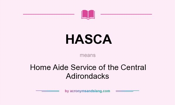 What does HASCA mean? It stands for Home Aide Service of the Central Adirondacks