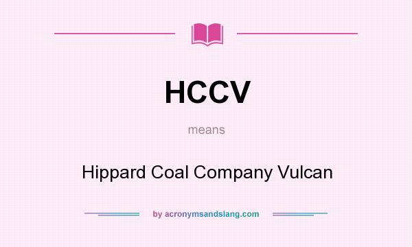 What does HCCV mean? It stands for Hippard Coal Company Vulcan