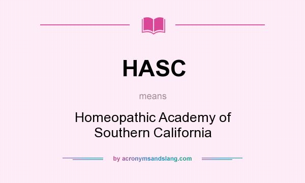 What does HASC mean? It stands for Homeopathic Academy of Southern California