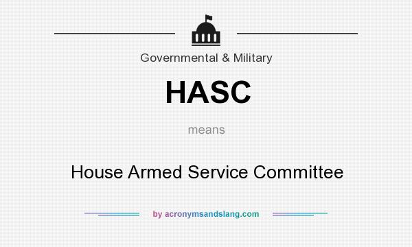 What does HASC mean? It stands for House Armed Service Committee