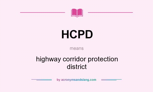 What does HCPD mean? It stands for highway corridor protection district