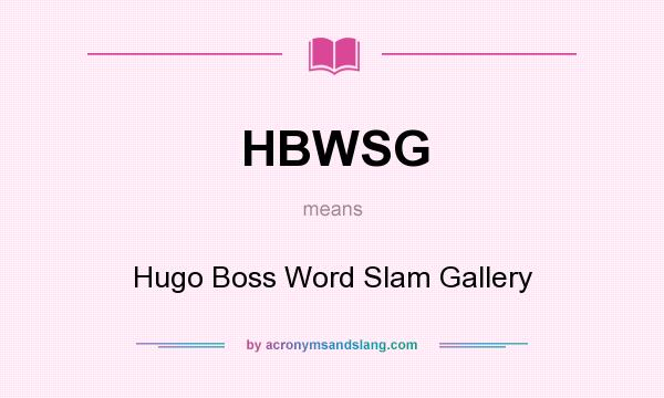 What does HBWSG mean? It stands for Hugo Boss Word Slam Gallery