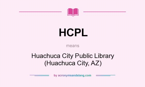 What does HCPL mean? It stands for Huachuca City Public Library (Huachuca City, AZ)