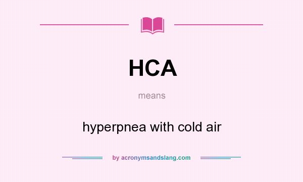 What does HCA mean? It stands for hyperpnea with cold air