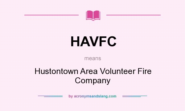 What does HAVFC mean? It stands for Hustontown Area Volunteer Fire Company