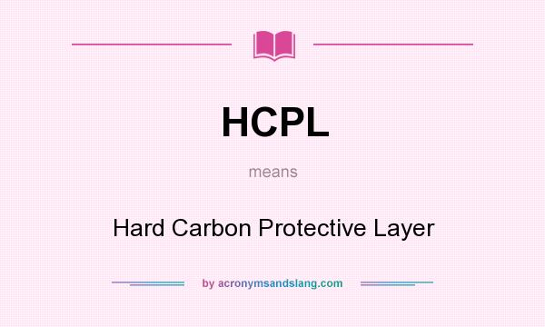What does HCPL mean? It stands for Hard Carbon Protective Layer