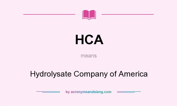 What does HCA mean? It stands for Hydrolysate Company of America