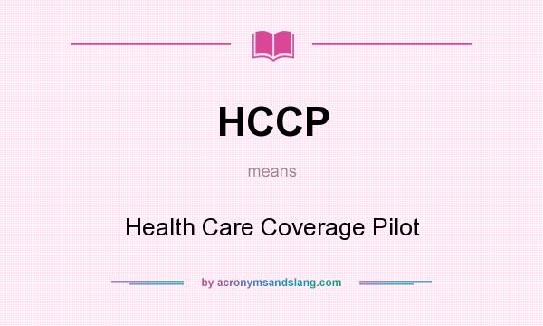 What does HCCP mean? It stands for Health Care Coverage Pilot