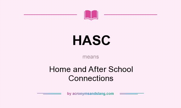 What does HASC mean? It stands for Home and After School Connections