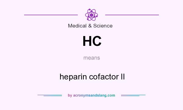 What does HC mean? It stands for heparin cofactor II