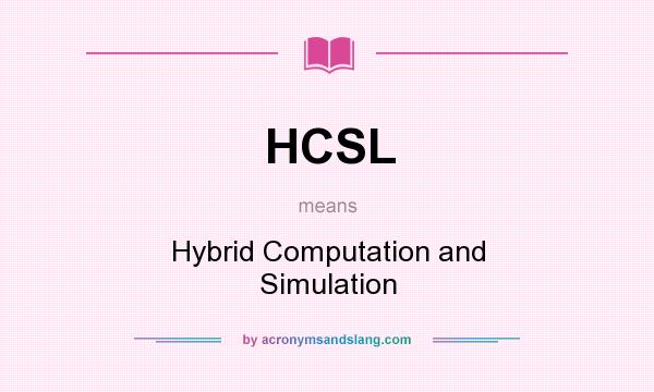 What does HCSL mean? It stands for Hybrid Computation and Simulation