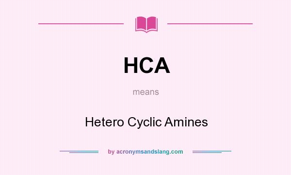 What does HCA mean? It stands for Hetero Cyclic Amines
