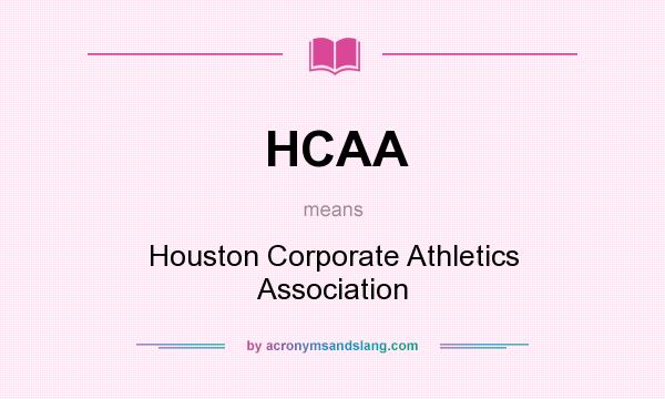 What does HCAA mean? It stands for Houston Corporate Athletics Association