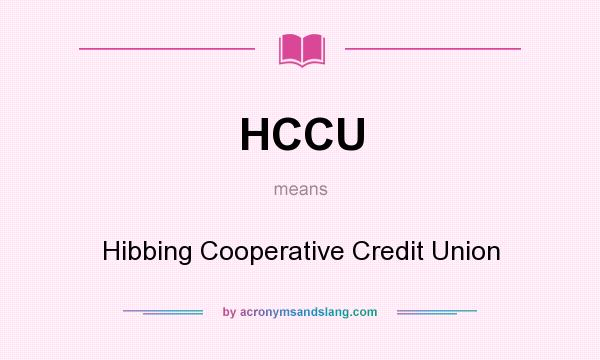 What does HCCU mean? It stands for Hibbing Cooperative Credit Union