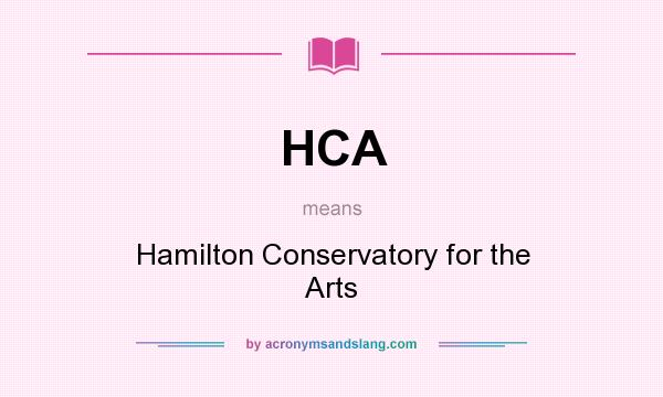 What does HCA mean? It stands for Hamilton Conservatory for the Arts