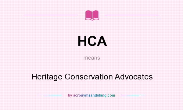 What does HCA mean? It stands for Heritage Conservation Advocates