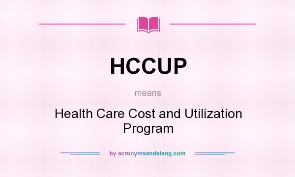 What does HCCUP mean? It stands for Health Care Cost and Utilization Program