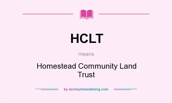 What does HCLT mean? It stands for Homestead Community Land Trust