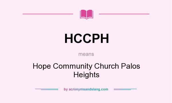What does HCCPH mean? It stands for Hope Community Church Palos Heights