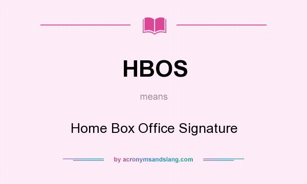 What does HBOS mean? It stands for Home Box Office Signature