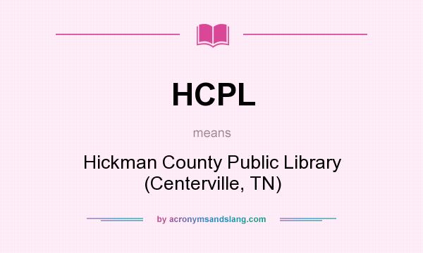 What does HCPL mean? It stands for Hickman County Public Library (Centerville, TN)