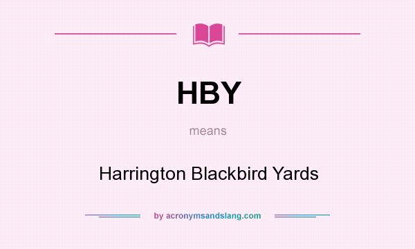 What does HBY mean? It stands for Harrington Blackbird Yards