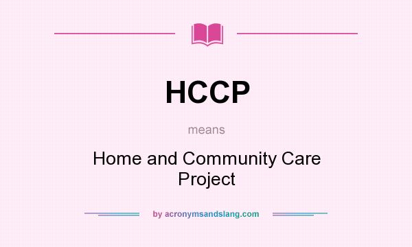 What does HCCP mean? It stands for Home and Community Care Project