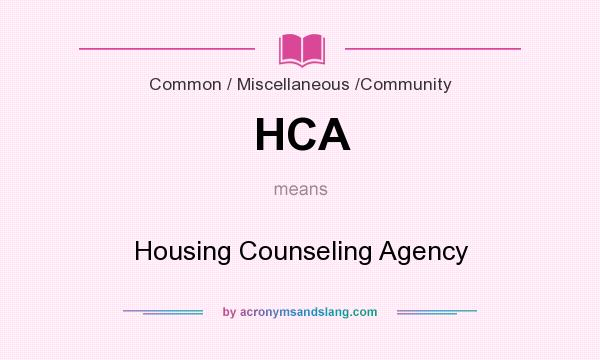 What does HCA mean? It stands for Housing Counseling Agency