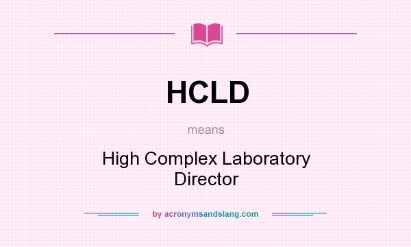 What does HCLD mean? It stands for High Complex Laboratory Director