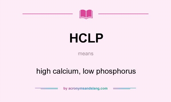 What does HCLP mean? It stands for high calcium, low phosphorus