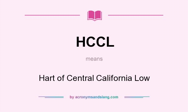 What does HCCL mean? It stands for Hart of Central California Low
