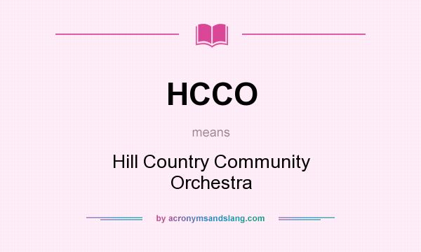 What does HCCO mean? It stands for Hill Country Community Orchestra