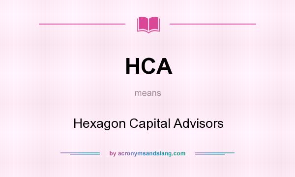 What does HCA mean? It stands for Hexagon Capital Advisors