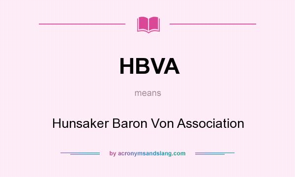 What does HBVA mean? It stands for Hunsaker Baron Von Association