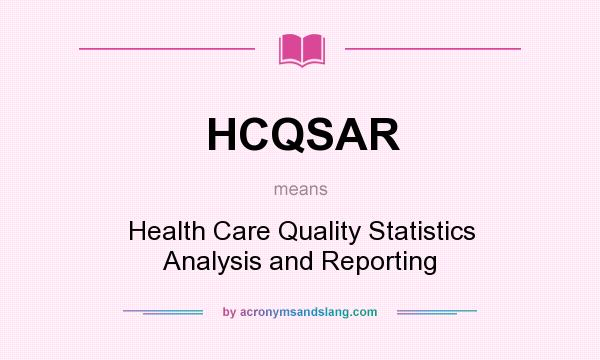 What does HCQSAR mean? It stands for Health Care Quality Statistics Analysis and Reporting