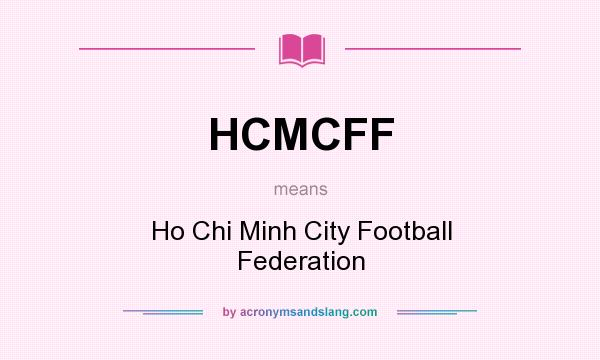 What does HCMCFF mean? It stands for Ho Chi Minh City Football Federation