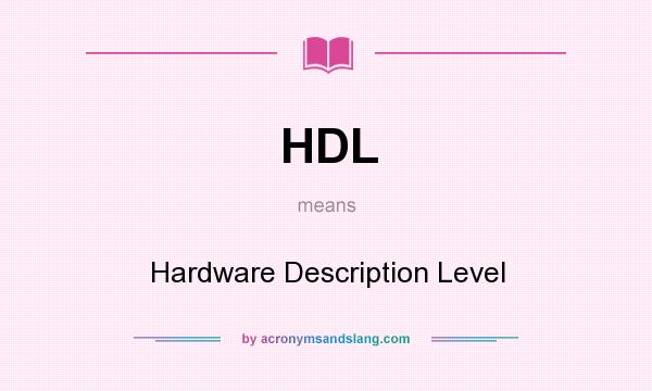 What does HDL mean? It stands for Hardware Description Level