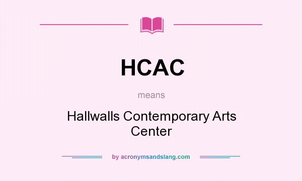 What does HCAC mean? It stands for Hallwalls Contemporary Arts Center