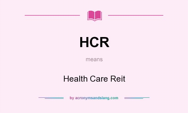What does HCR mean? It stands for Health Care Reit