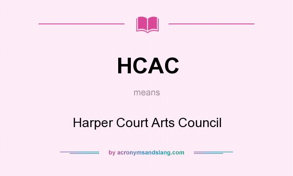 What does HCAC mean? It stands for Harper Court Arts Council