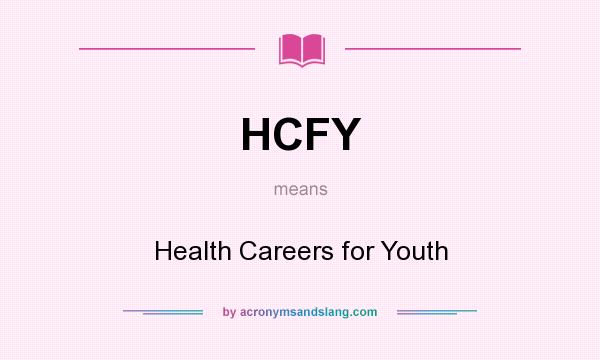 What does HCFY mean? It stands for Health Careers for Youth