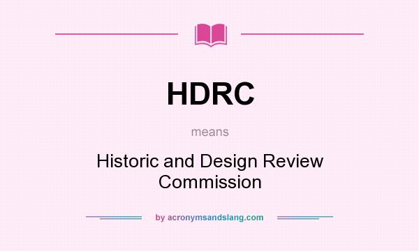 What does HDRC mean? It stands for Historic and Design Review Commission