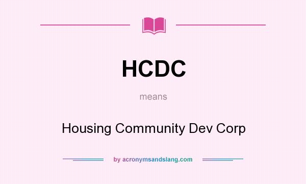 What does HCDC mean? It stands for Housing Community Dev Corp