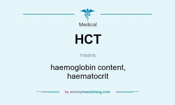 What does HCT mean? It stands for haemoglobin content, haematocrit