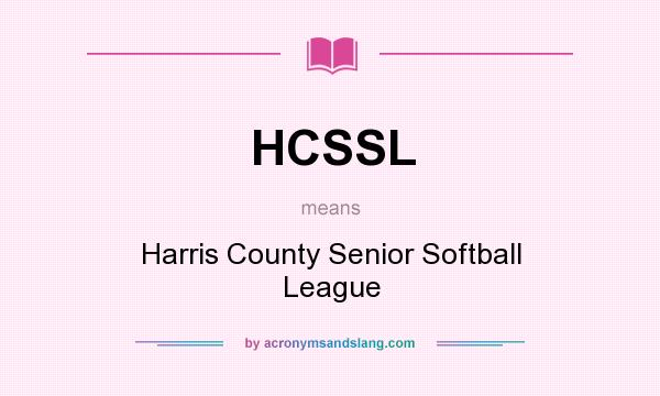 What does HCSSL mean? It stands for Harris County Senior Softball League