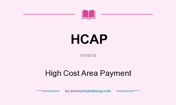 What does HCAP mean? It stands for High Cost Area Payment