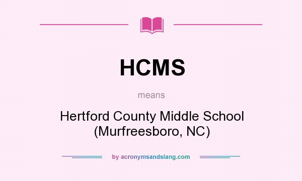 What does HCMS mean? It stands for Hertford County Middle School (Murfreesboro, NC)