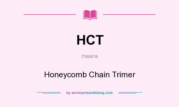 What does HCT mean? It stands for Honeycomb Chain Trimer